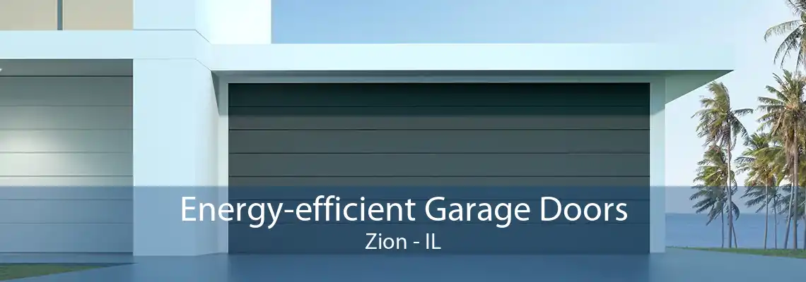 Energy-efficient Garage Doors Zion - IL