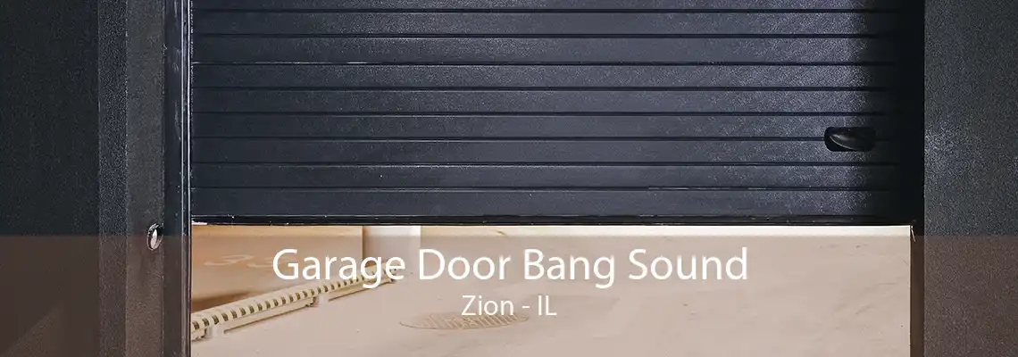 Garage Door Bang Sound Zion - IL