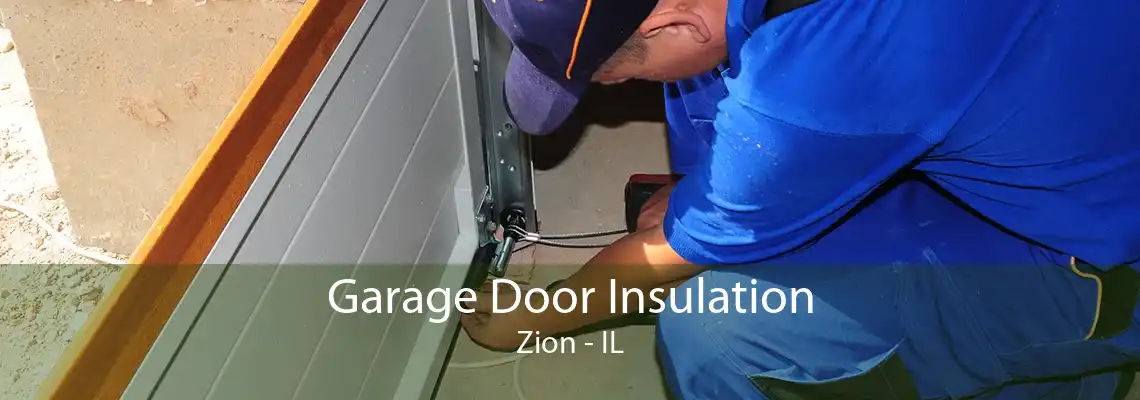 Garage Door Insulation Zion - IL