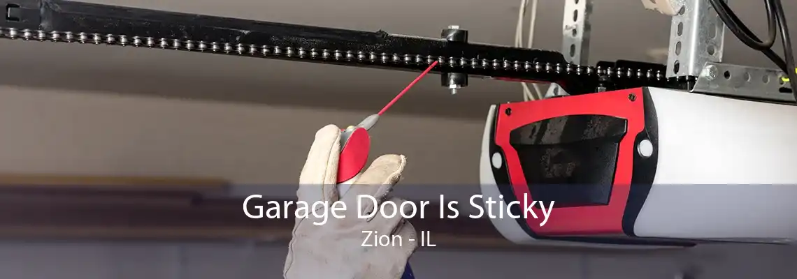 Garage Door Is Sticky Zion - IL