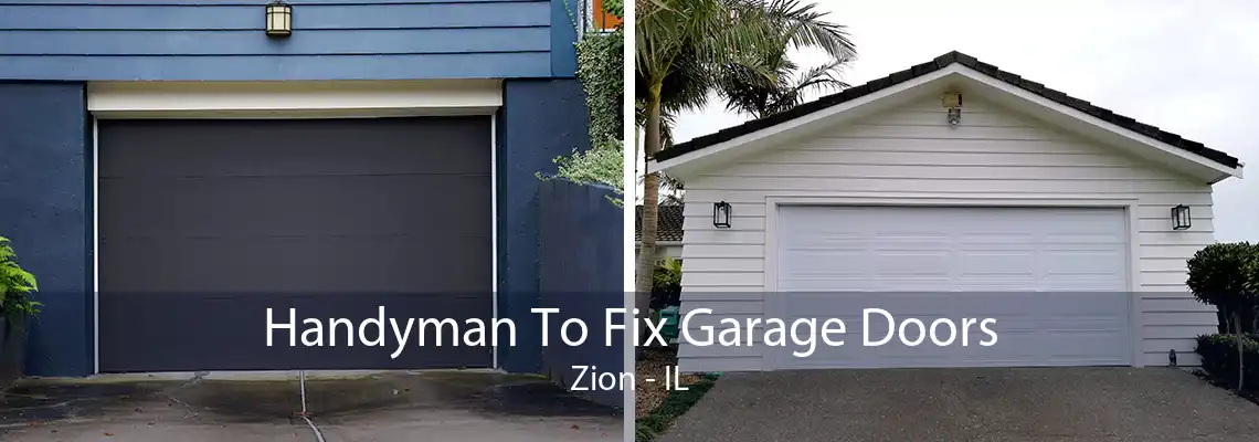 Handyman To Fix Garage Doors Zion - IL